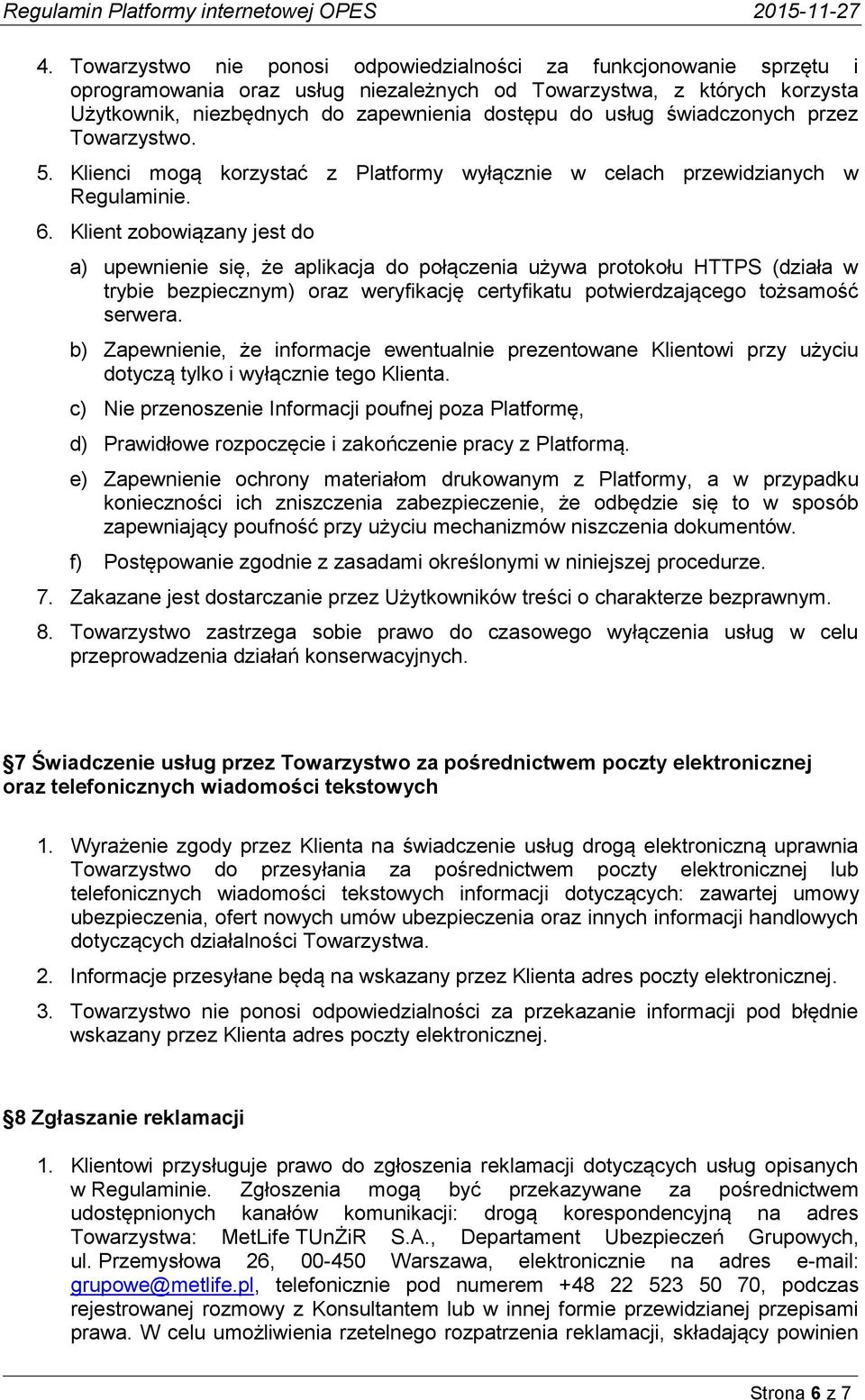 Klient zobowiązany jest do a) upewnienie się, że aplikacja do połączenia używa protokołu HTTPS (działa w trybie bezpiecznym) oraz weryfikację certyfikatu potwierdzającego tożsamość serwera.