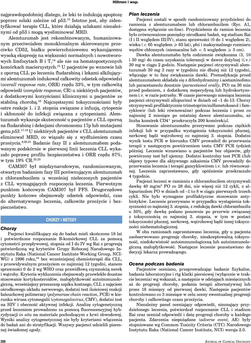 Alemtuzumab jest rekombinowanym, humanizowanym przeciwciałem monoklonalnym skierowanym przeciwko CD52, białku powierzchniowemu wykazującemu wysoką ekspresję na większości normalnych i nowotworowych