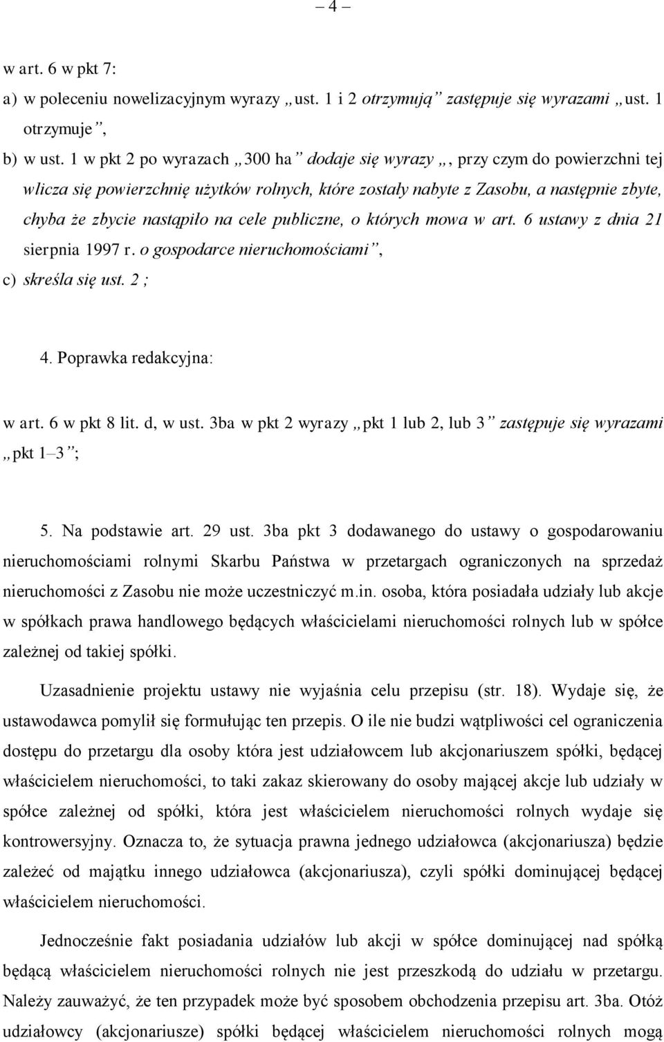 cele publiczne, o których mowa w art. 6 ustawy z dnia 21 sierpnia 1997 r. o gospodarce nieruchomościami, c) skreśla się ust. 2 ; 4. Poprawka redakcyjna: w art. 6 w pkt 8 lit. d, w ust.