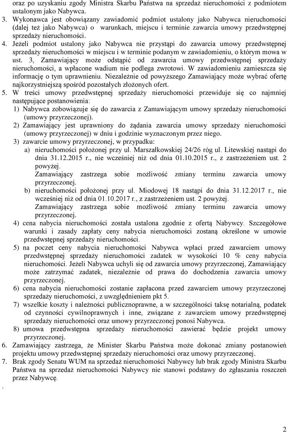 Jeżeli podmiot ustalony jako Nabywca nie przystąpi do zawarcia umowy przedwstępnej sprzedaży nieruchomości w miejscu i w terminie podanym w zawiadomieniu, o którym mowa w ust.