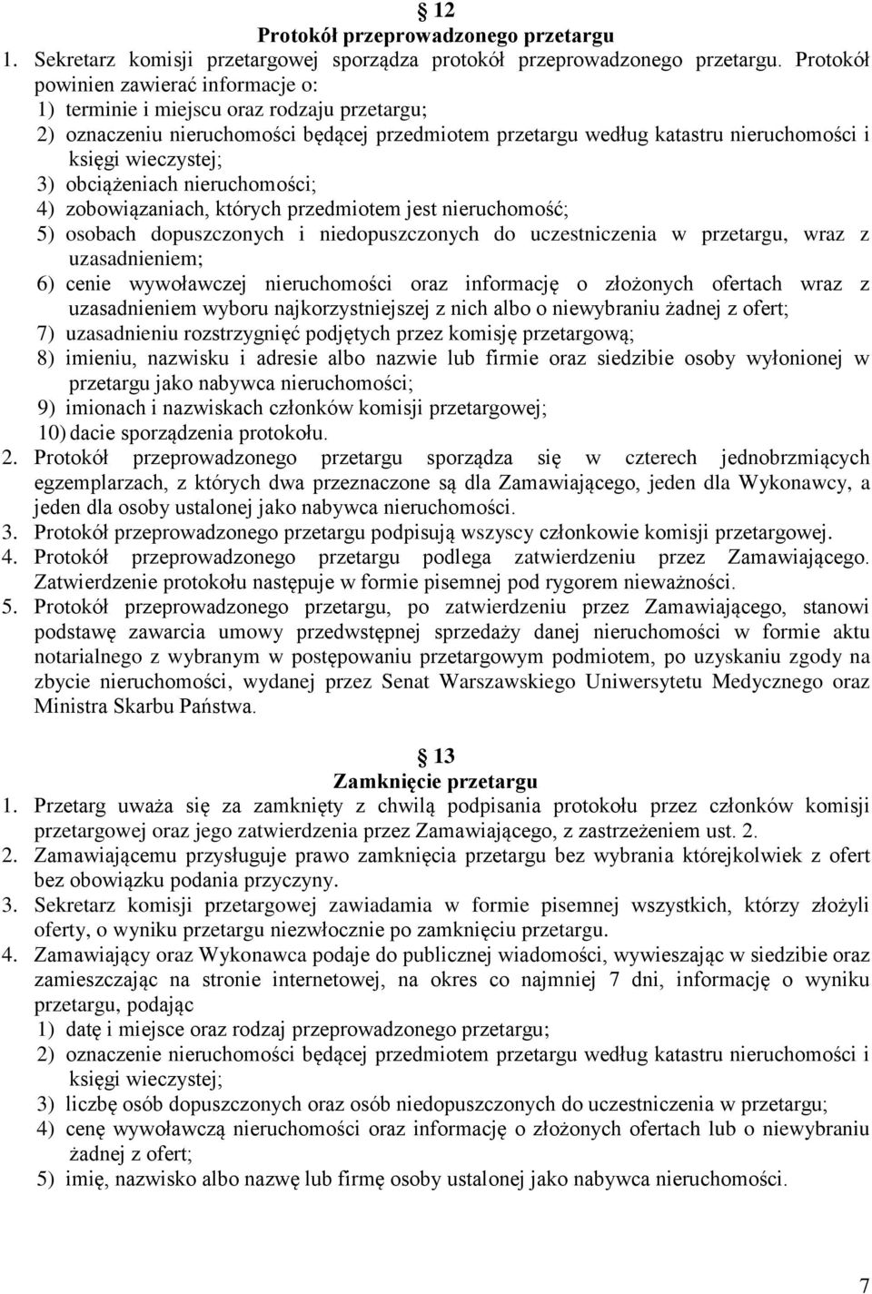 obciążeniach nieruchomości; 4) zobowiązaniach, których przedmiotem jest nieruchomość; 5) osobach dopuszczonych i niedopuszczonych do uczestniczenia w przetargu, wraz z uzasadnieniem; 6) cenie