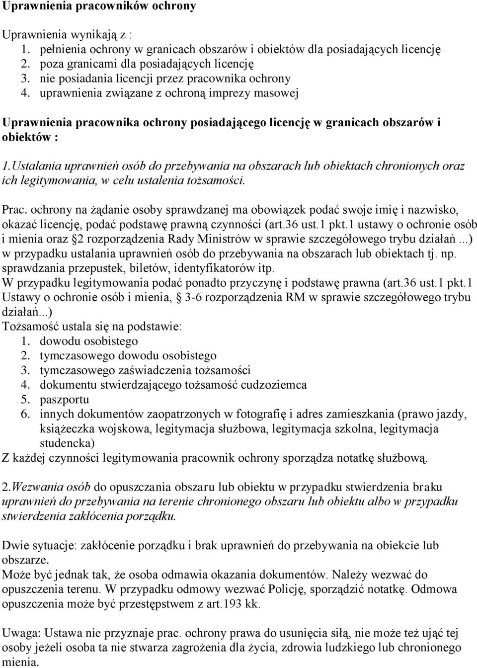 Ustalania uprawnień osób do przebywania na obszarach lub obiektach chronionych oraz ich legitymowania, w celu ustalenia tożsamości. Prac.