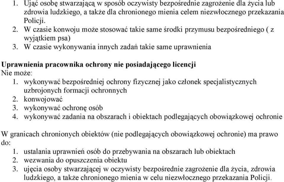 W czasie wykonywania innych zadań takie same uprawnienia Uprawnienia pracownika ochrony nie posiadającego licencji Nie może: 1.