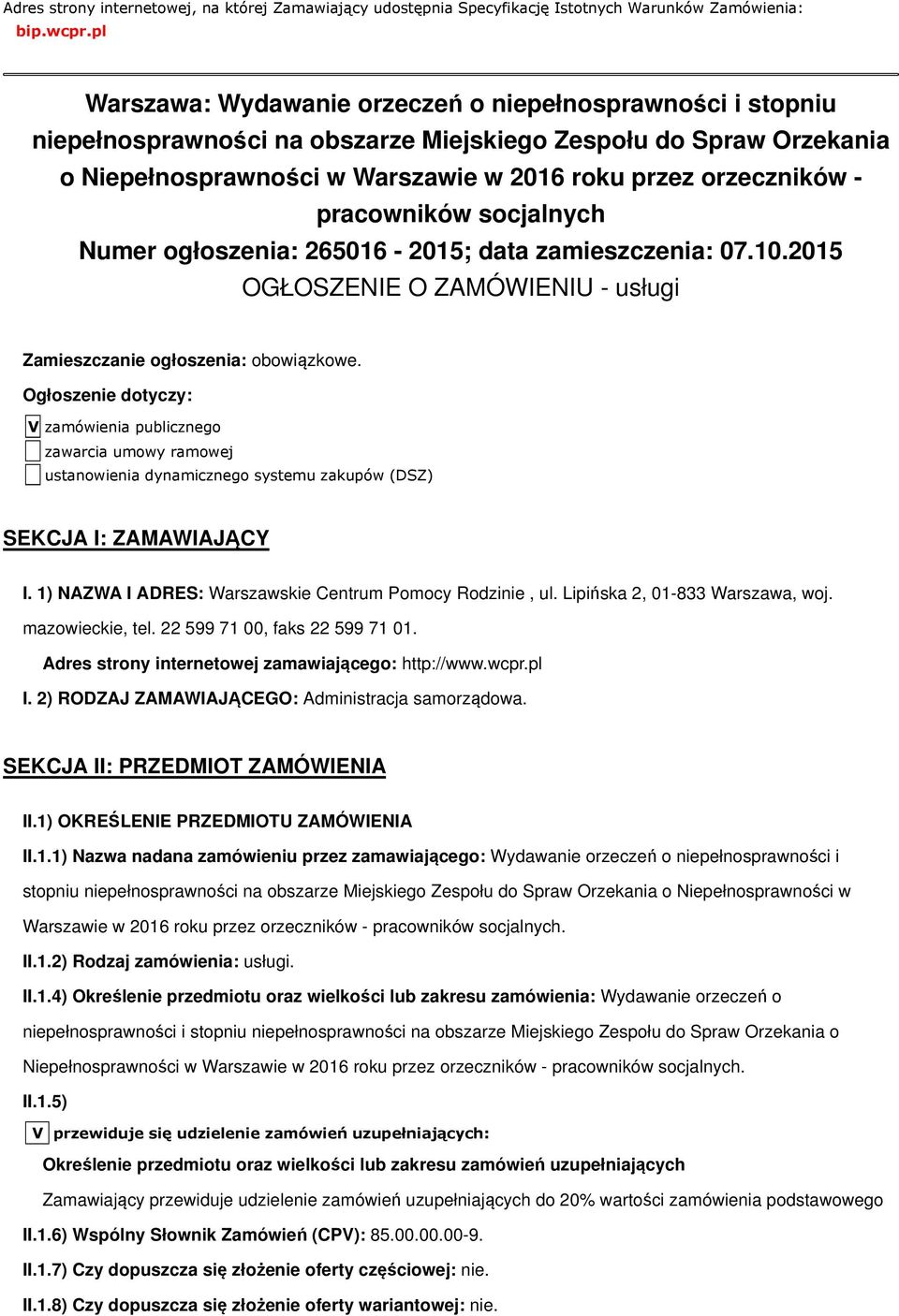 pracowników socjalnych Numer ogłoszenia: 265016-2015; data zamieszczenia: 07.10.2015 OGŁOSZENIE O ZAMÓWIENIU - usługi Zamieszczanie ogłoszenia: obowiązkowe.