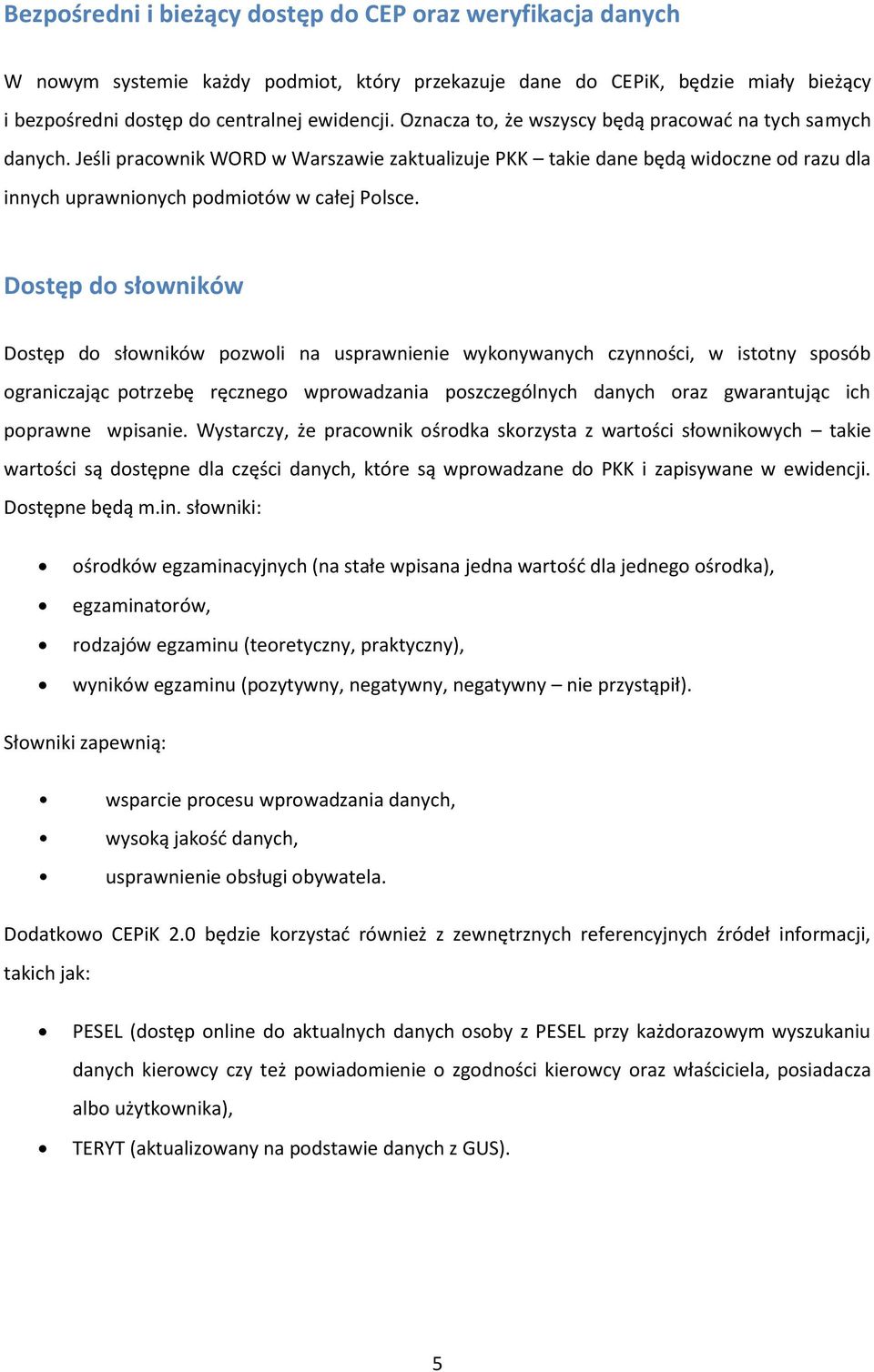 Dostęp do słowników Dostęp do słowników pozwoli na usprawnienie wykonywanych czynności, w istotny sposób ograniczając potrzebę ręcznego wprowadzania poszczególnych danych oraz gwarantując ich