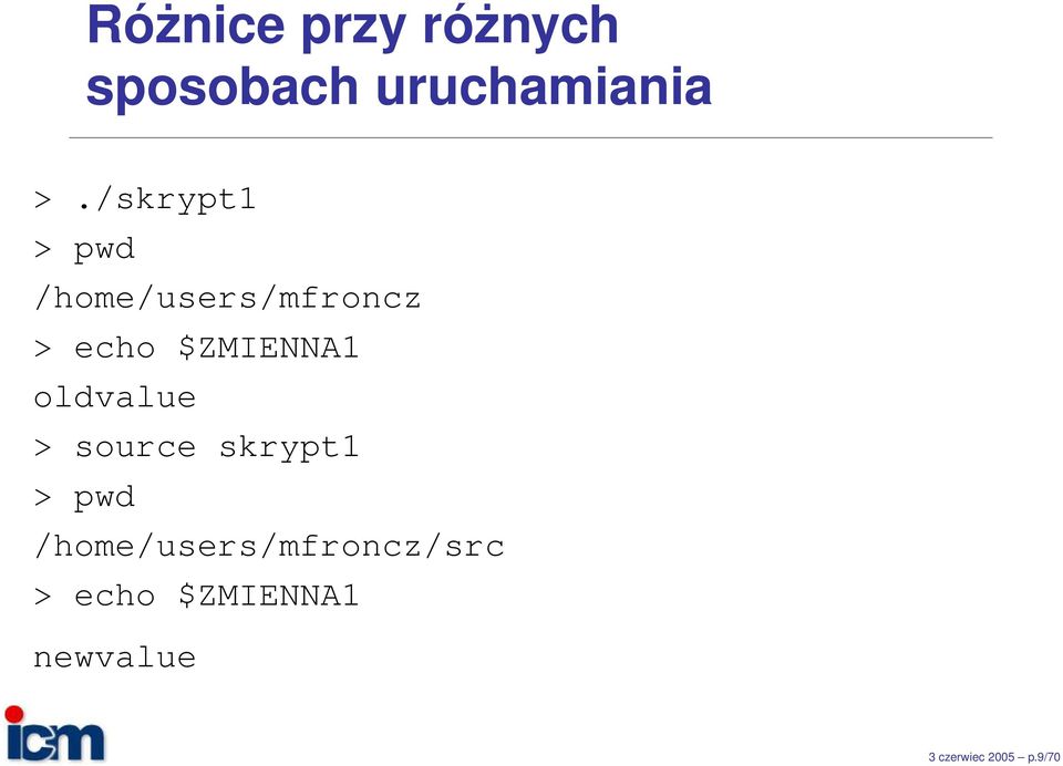 $ZMIENNA1 oldvalue > source skrypt1 > pwd