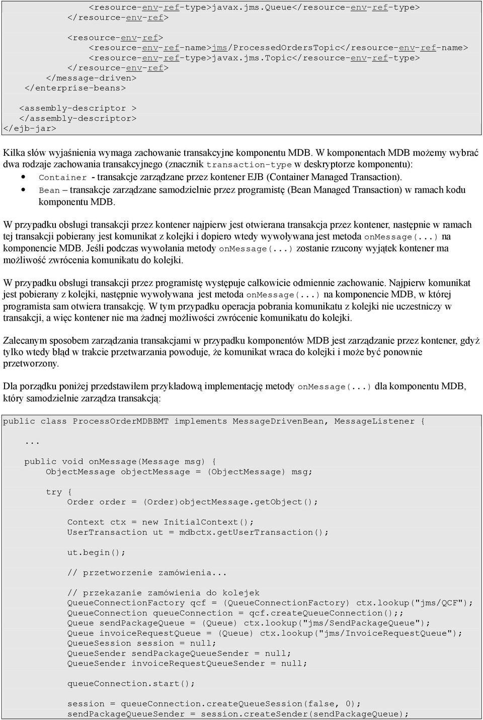 </message-driven> </enterprise-beans> <assembly-descriptor > </assembly-descriptor> </ejb-jar> Kilka słów wyjaśnienia wymaga zachowanie transakcyjne komponentu MDB.