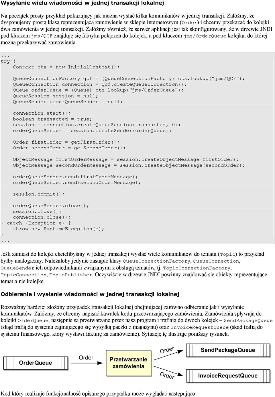 Załóżmy również, że serwer aplikacji jest tak skonfigurowany, że w drzewie JNDI pod kluczem jms/qcf znajduję się fabryka połączeń do kolejek, a pod kluczem jms/orderqueue kolejka, do której można