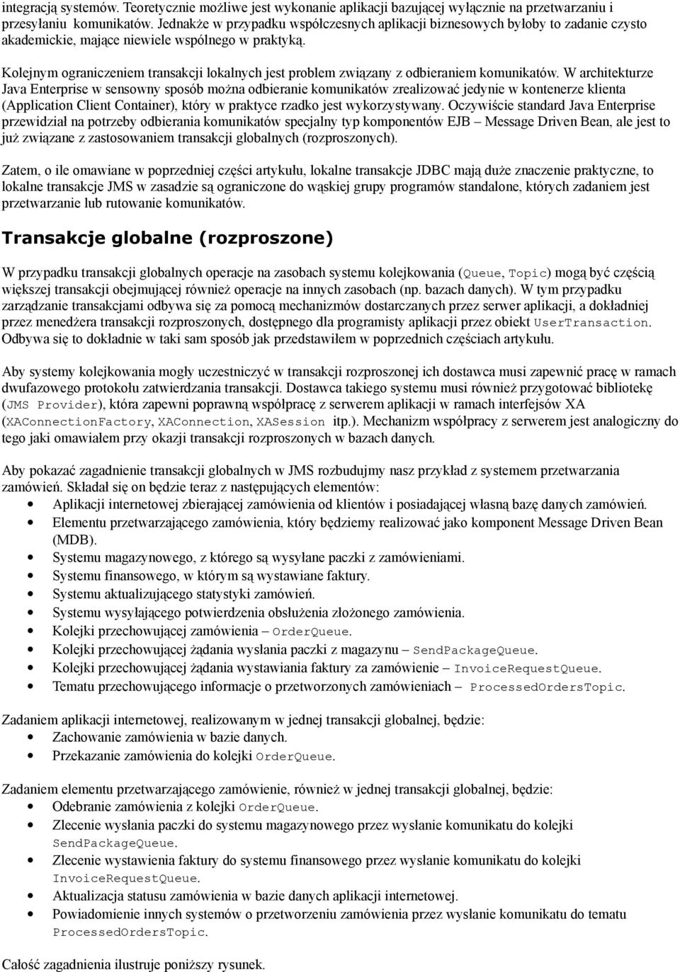 Kolejnym ograniczeniem transakcji lokalnych jest problem związany z odbieraniem komunikatów.