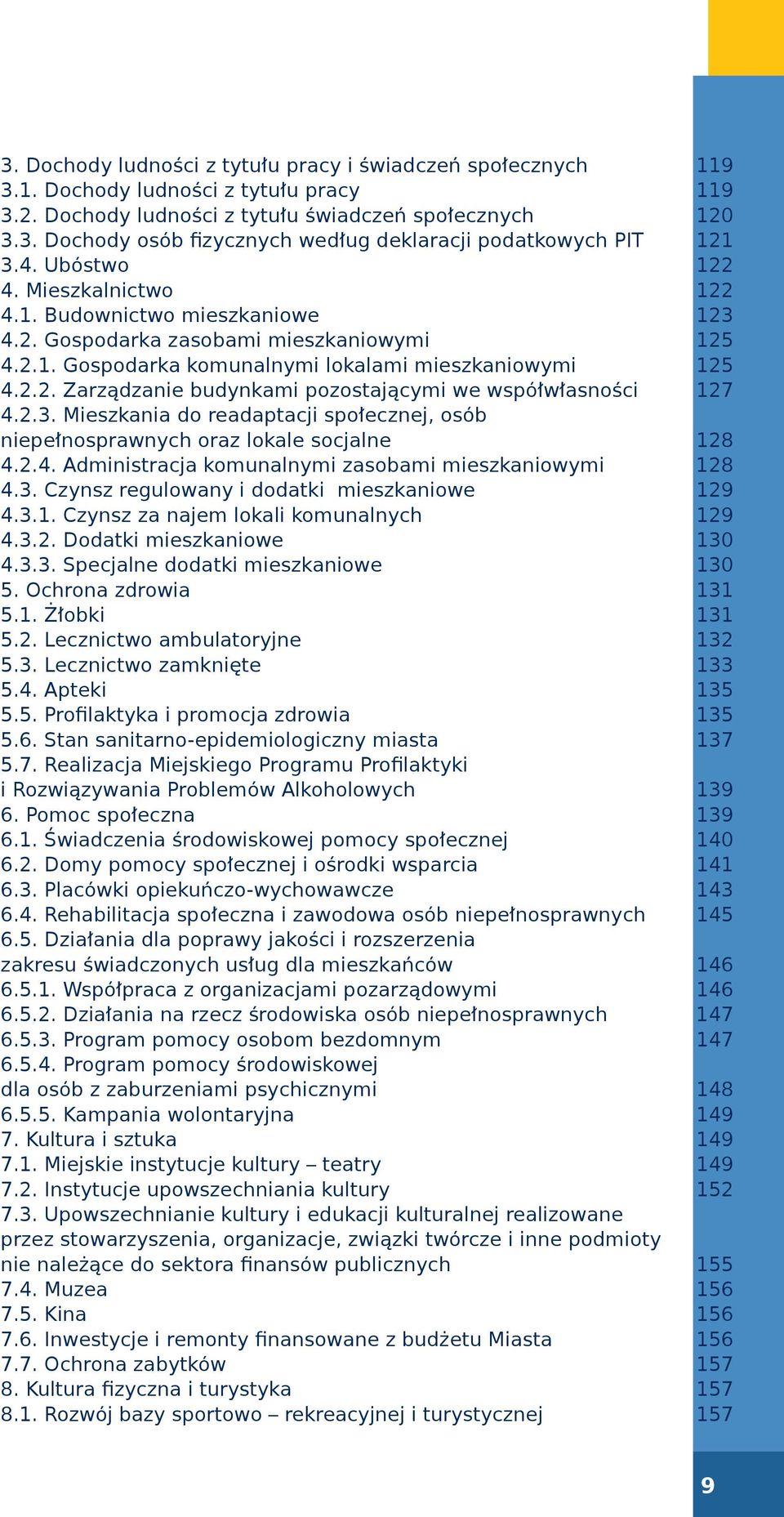 2.3. Mieszkania do readaptacji społecznej, osób niepełnosprawnych oraz lokale socjalne 128 4.2.4. Administracja komunalnymi zasobami mieszkaniowymi 128 4.3. Czynsz regulowany i dodatki mieszkaniowe 129 4.