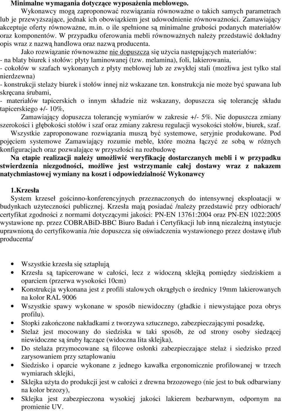 Zamawiający akceptuje oferty równoważne, m.in. o ile spełnione są minimalne grubości podanych materiałów oraz komponentów.