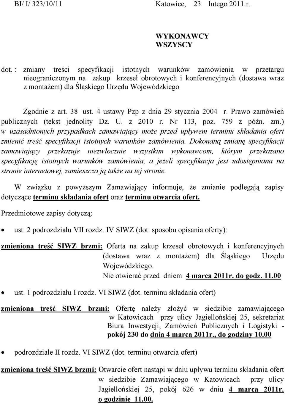 Zgodnie z art. 38 ust. 4 ustawy Pzp z dnia 29 stycznia 2004 r. Prawo zamówień publicznych (tekst jednolity Dz. U. z 2010 r. Nr 113, poz. 759 z późn. zm.