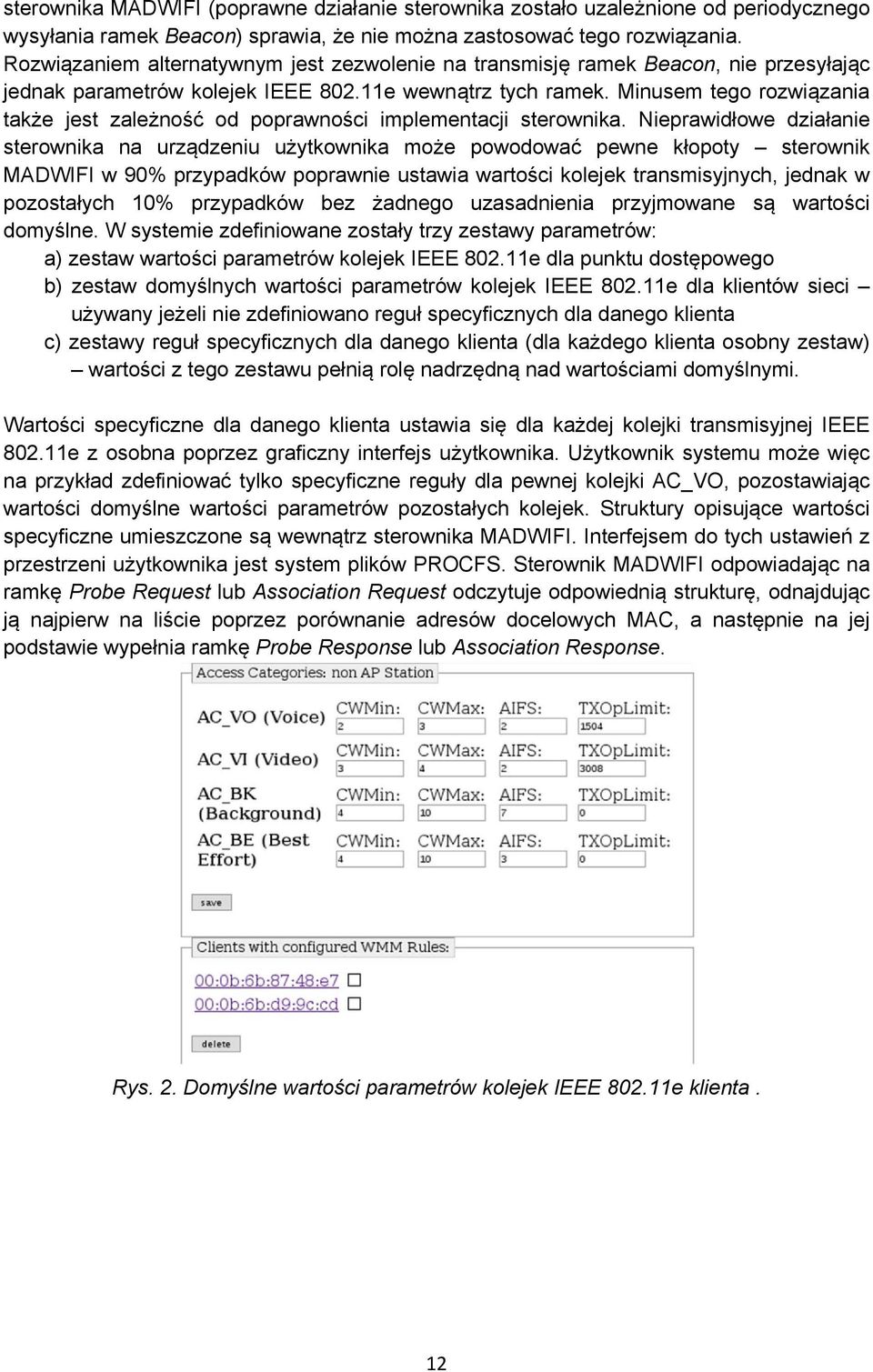 Minusem tego rozwiązania także jest zależność od poprawności implementacji sterownika.