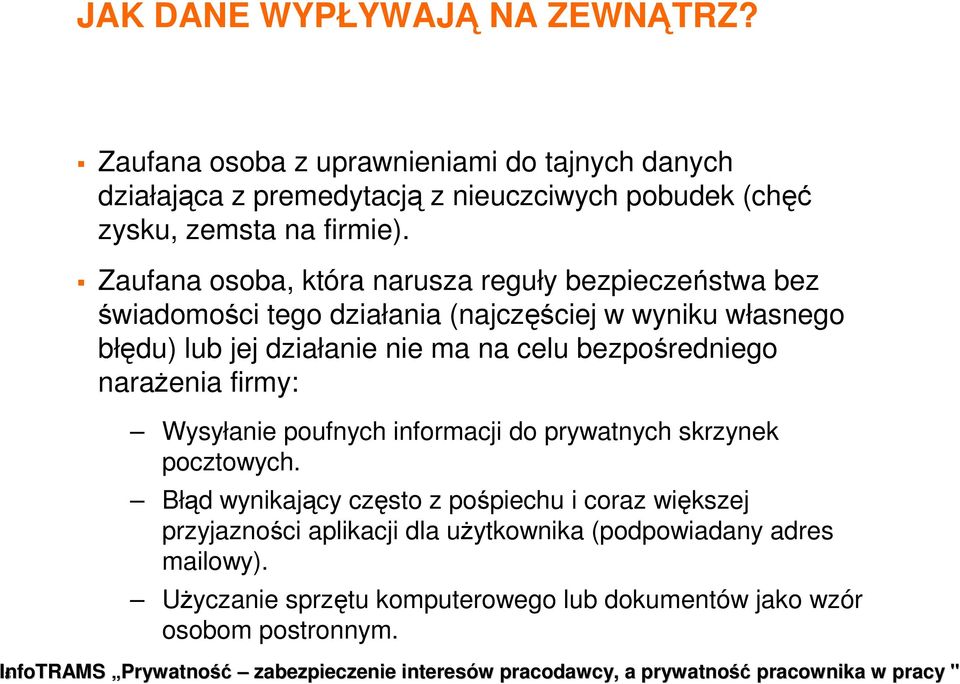 Zaufana osoba, która narusza reguły bezpieczeństwa bez świadomości tego działania (najczęściej w wyniku własnego błędu) lub jej działanie nie ma na celu