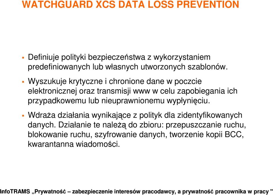 Wyszukuje krytyczne i chronione dane w poczcie elektronicznej oraz transmisji www w celu zapobiegania ich przypadkowemu lub