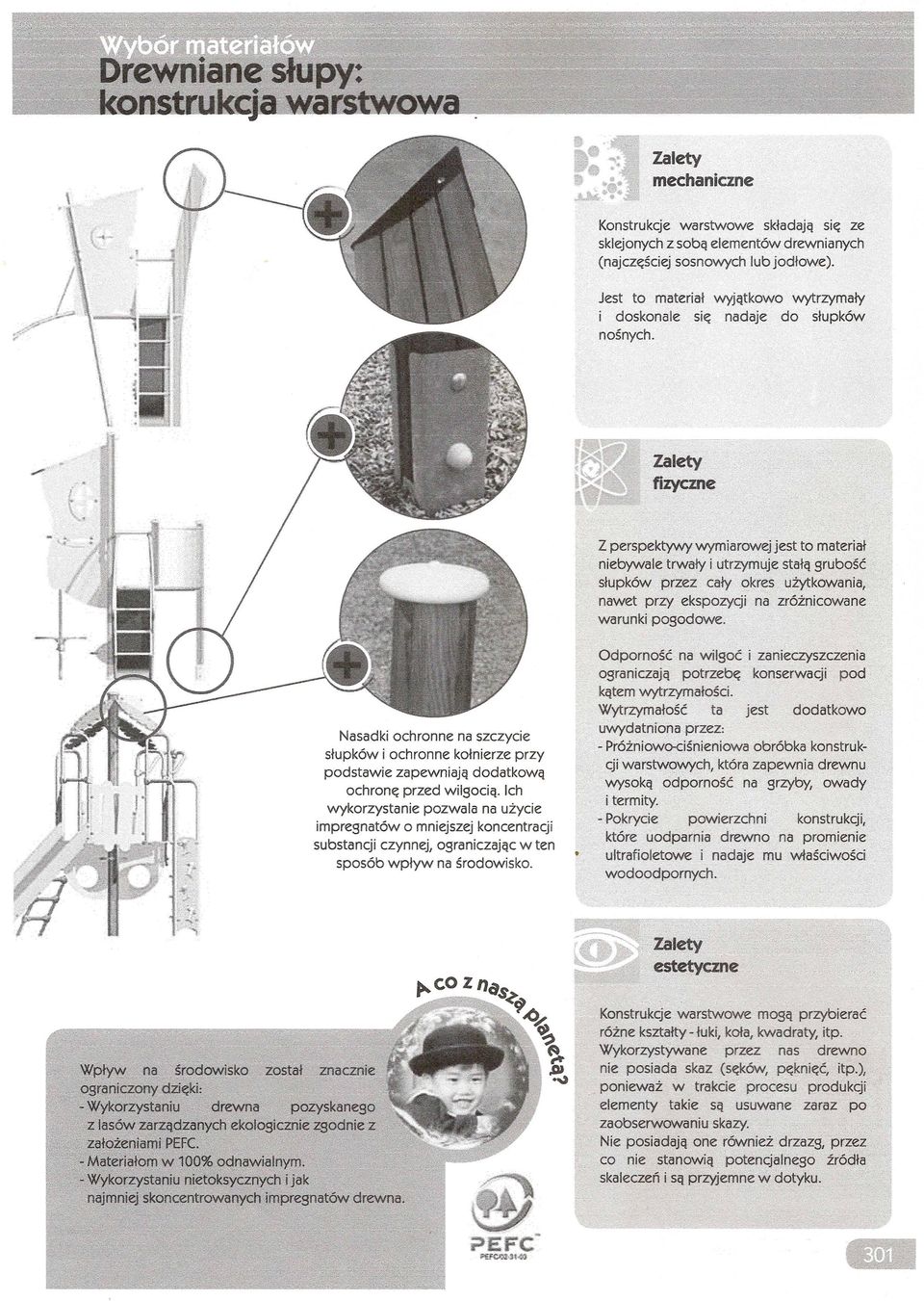 fiiyczne Z perspektywy wymiarowej jest to material niebywale trwaly i utrzymuje stalq grubosc slupk6w przez caly okres,ui:ytkowania, nawet przy ekspozycji na zr6tnicowane. warunki pogodowe.