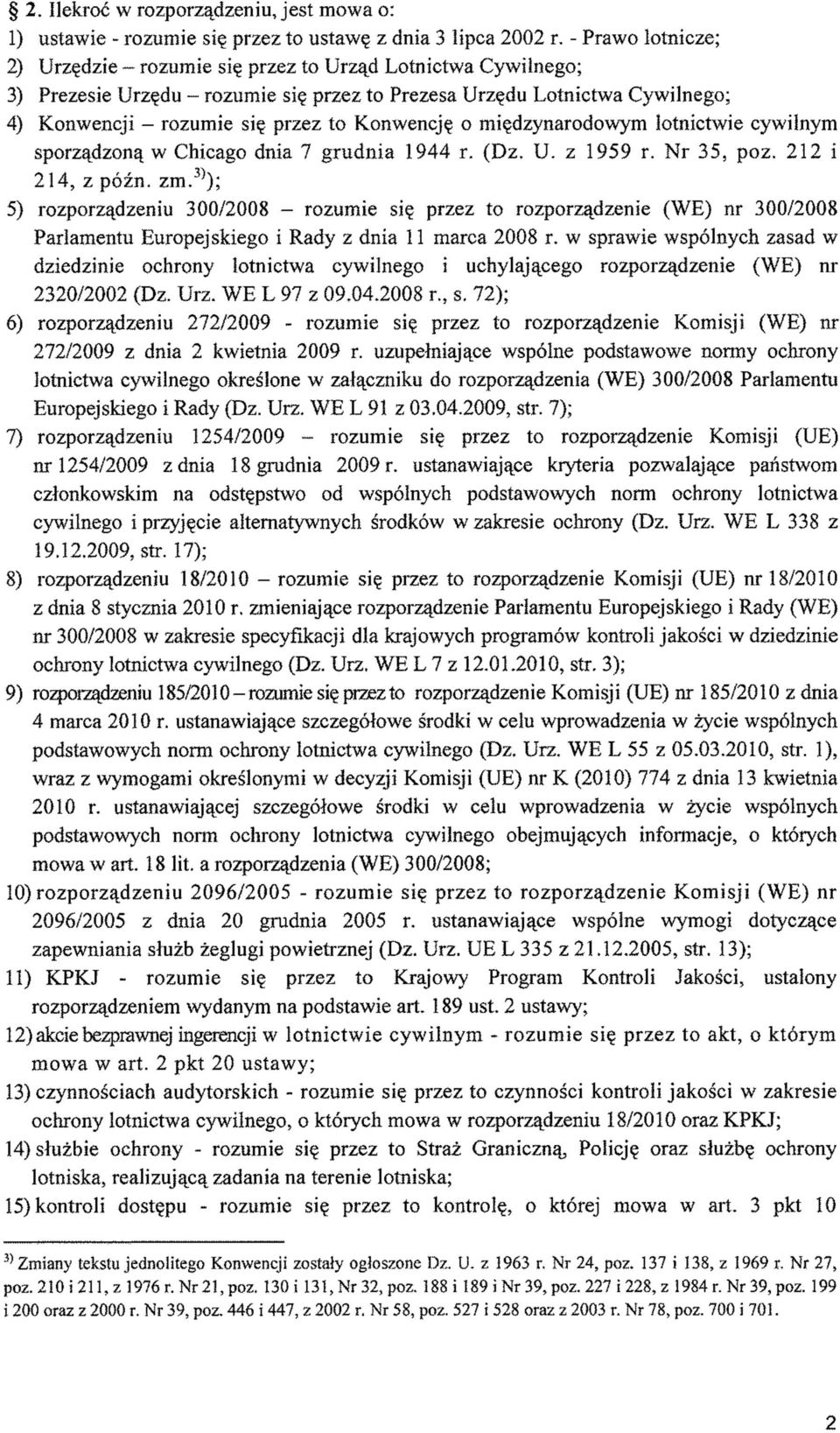 Konwencję o międzynarodowym lotnictwie cywilnym sporządzoną w Chicago dnia 7 grudnia 1944 r. (Dz, U. z 1959 r. Nr 35, poz. 212 i 214, z późn. zm.