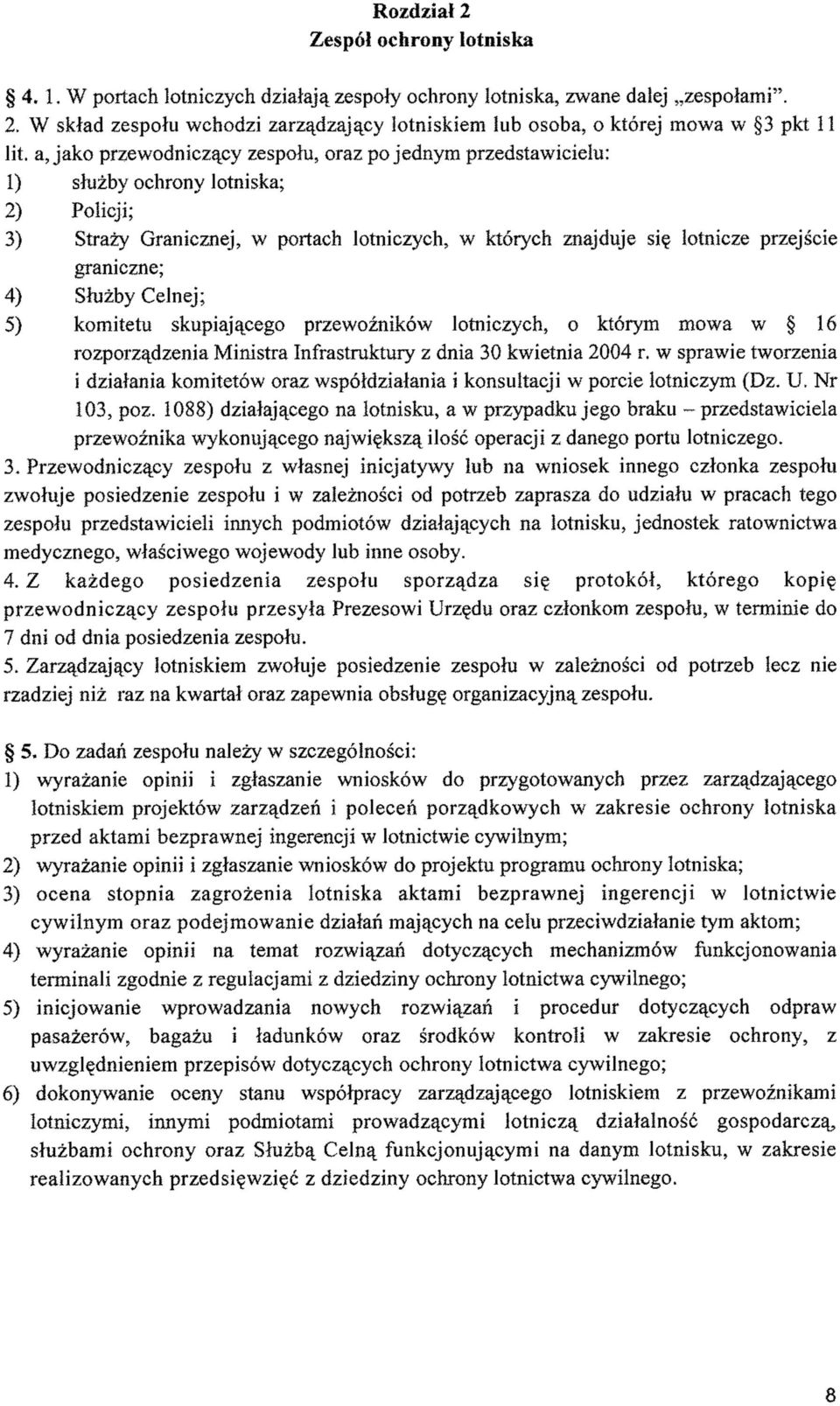 graniczne; 4) Służby Celnej; 5) komitetu skupiającego przewoźników lotniczych, o którym mowa w 16 rozporządzenia Ministra Infrastruktury z dnia 30 kwietnia 2004 r.