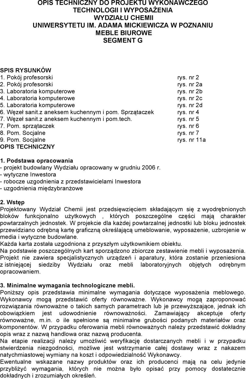 Sprzątaczek rys. nr 4 7. Węzeł sanit.z aneksem kuchennym i pom.tech. rys. nr 5 7. Pom. sprzątaczek rys. nr 6 8. Pom. Socjalne rys. nr 7 9. Pom. Socjalne rys. nr 11a OPIS TECHNICZNY 1.