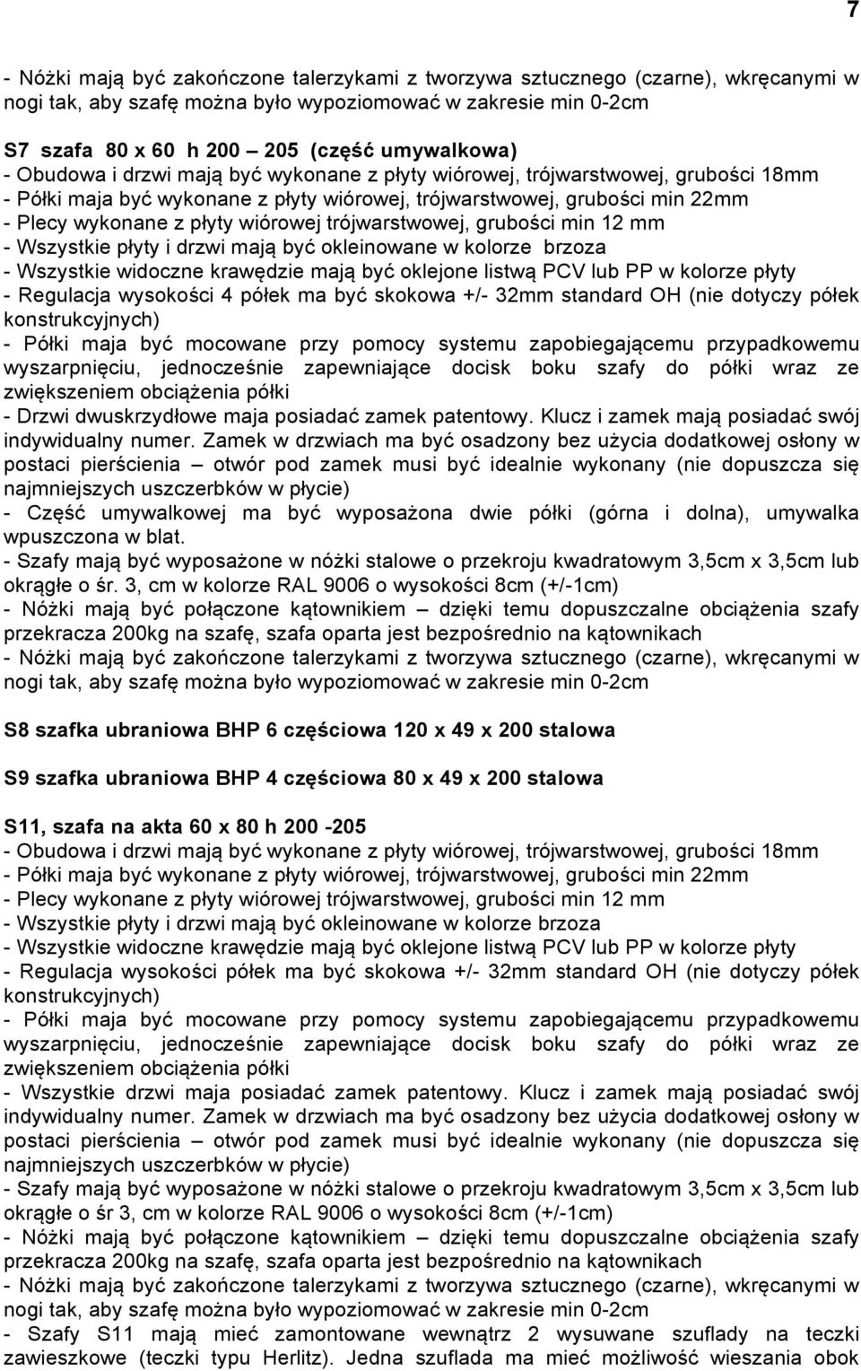 trójwarstwowej, grubości min 12 mm - Wszystkie płyty i drzwi mają być okleinowane w kolorze brzoza - Wszystkie widoczne krawędzie mają być oklejone listwą PCV lub PP w kolorze płyty - Regulacja