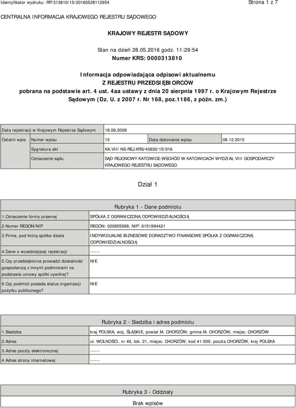 o Krajowym Rejestrze Sądowym (Dz. U. z 2007 r. Nr 168, poz.1186, z późn. zm.) Data rejestracji w Krajowym Rejestrze Sądowym 18.09.2008 Ostatni wpis Numer wpisu 15 Data dokonania wpisu 08.12.