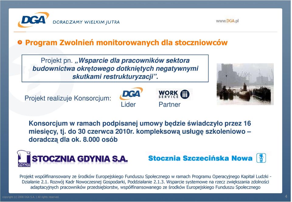 8.000 osób Projekt współfinansowany ze środków Europejskiego Funduszu Społecznego w ramach Programu Operacyjnego Kapitał Ludzki - Działanie 2.1.