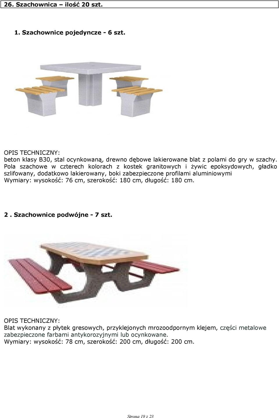 aluminiowymi Wymiary: wysokość: 76 cm, szerokość: 180 cm, długość: 180 cm. 2. Szachownice podwójne - 7 szt.