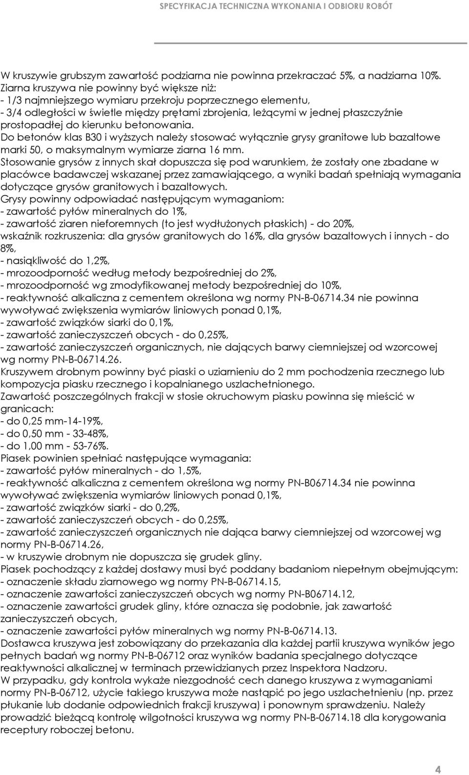 prostopadłej do kierunku betonowania. Do betonów klas B30 i wyŝszych naleŝy stosować wyłącznie grysy granitowe lub bazaltowe marki 50, o maksymalnym wymiarze ziarna 16 mm.