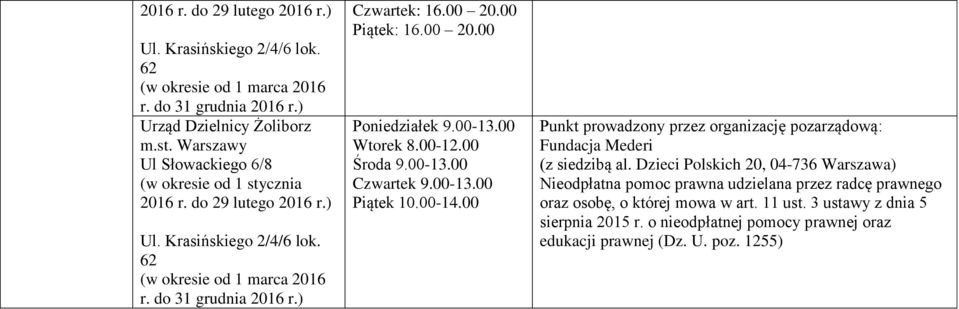 00 Wtorek 8.00-12.00 Środa 9.00-13.00 Czwartek 9.00-13.00 Piątek 10.00-14.00 Fundacja Mederi (z siedzibą al.