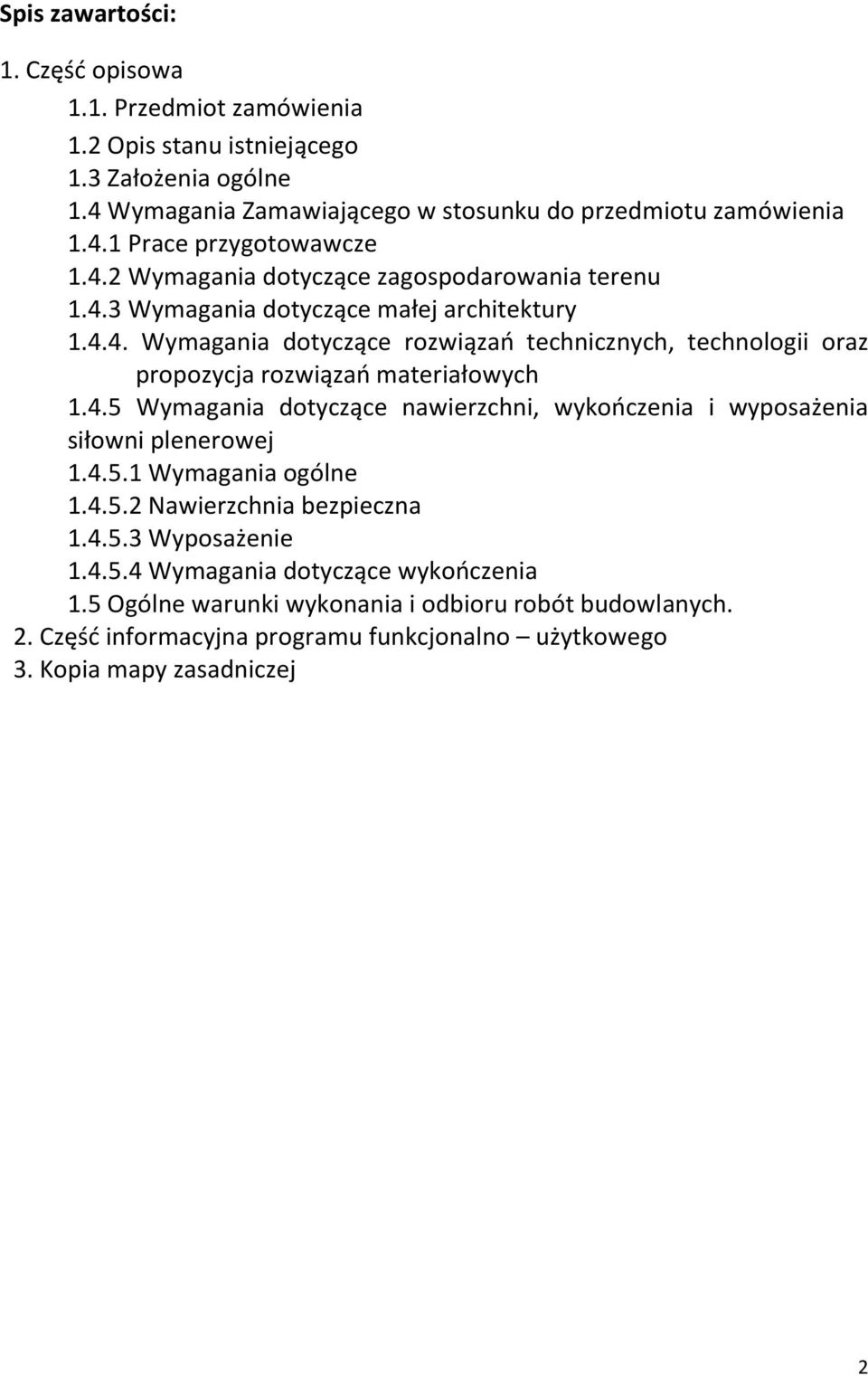 4.5 Wymagania dotyczące nawierzchni, wykończenia i wyposażenia siłowni plenerowej 1.4.5.1 Wymagania ogólne 1.4.5.2 Nawierzchnia bezpieczna 1.4.5.3 Wyposażenie 1.4.5.4 Wymagania dotyczące wykończenia 1.