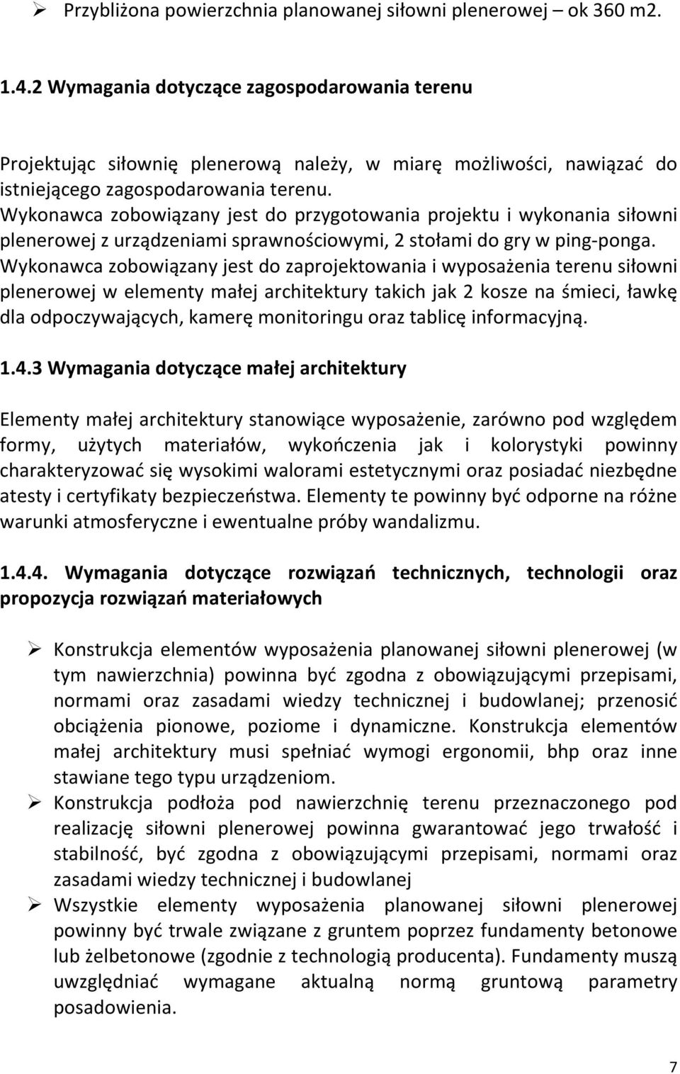 Wykonawca zobowiązany jest do przygotowania projektu i wykonania siłowni plenerowej z urządzeniami sprawnościowymi, 2 stołami do gry w ping-ponga.