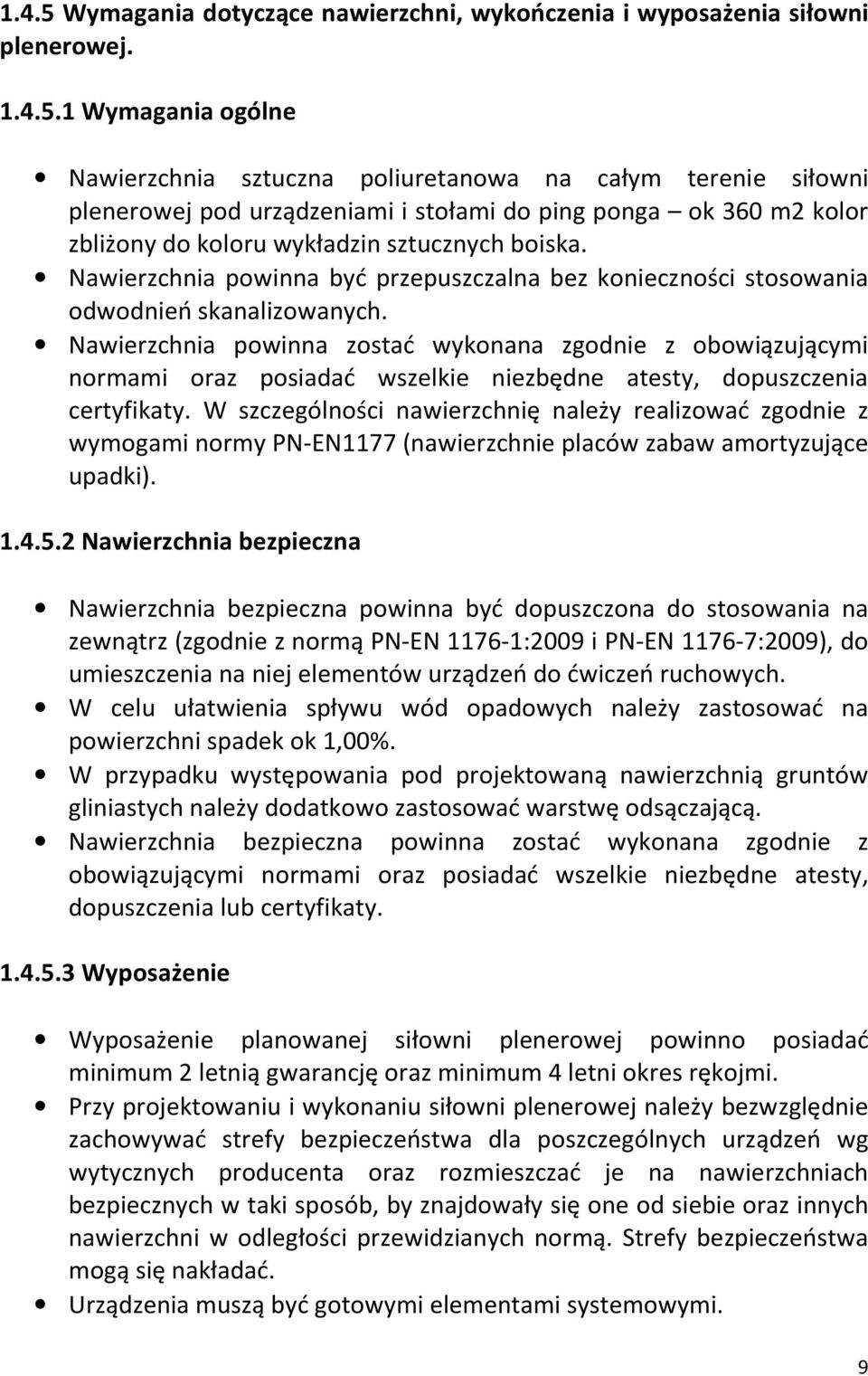 1 Wymagania ogólne Nawierzchnia sztuczna poliuretanowa na całym terenie siłowni plenerowej pod urządzeniami i stołami do ping ponga ok 360 m2 kolor zbliżony do koloru wykładzin sztucznych boiska.