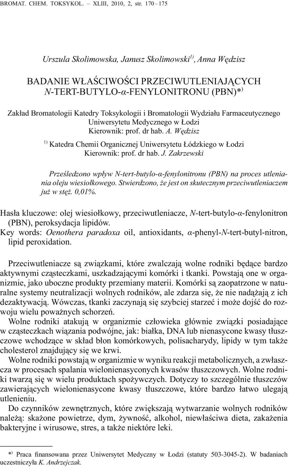 Bromatologii Wydziału Farmaceutycznego Uniwersytetu Medycznego w Łodzi Kierownik: prof. dr hab. A. Wędzisz 1) Katedra Chemii Organicznej Uniwersytetu Łódzkiego w Łodzi Kierownik: prof. dr hab. J.