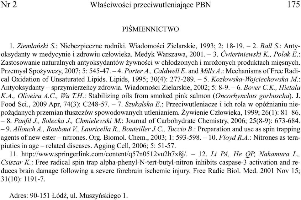 , Caldwell E. and Mills A.: Mechanisms of Free Radical Oxidation of Unsaturated Lipids. Lipids, 1995; 30(4): 277-289. 5. Kozłowska-Wojciechowska M.: Antyoksydanty sprzymierzeńcy zdrowia.