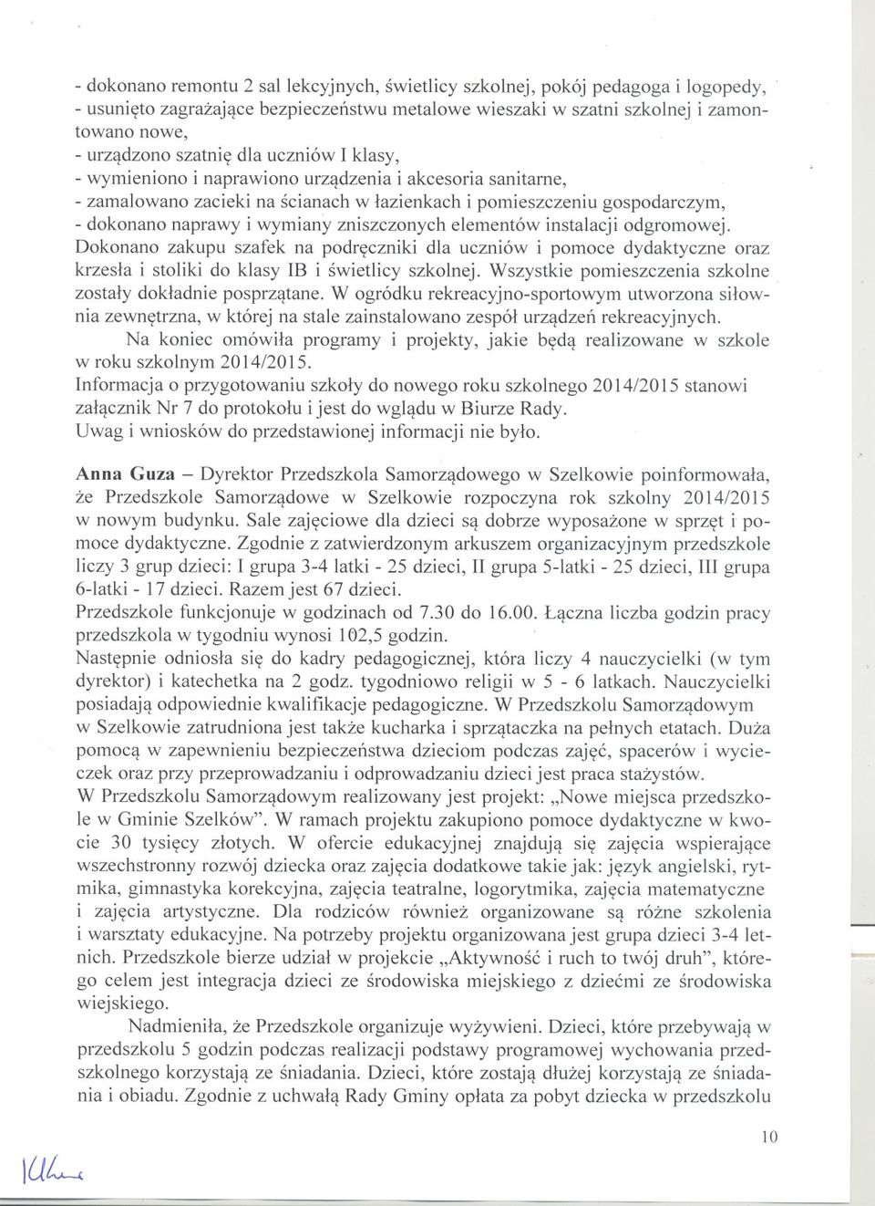 zamalowano zacieki na scianach w lazienkach i pomieszczeniu gospodarczym, -dokonano naprawy i wymiany zniszczonych elementów instalacji odgromowej.