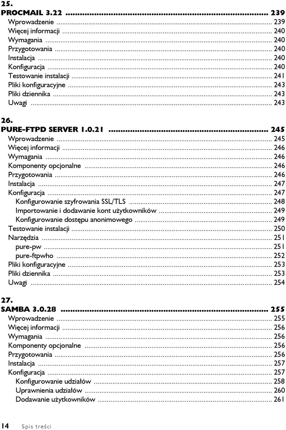 .. 247 Konfiguracja... 247 Konfigurowanie szyfrowania SSL/TLS... 248 Importowanie i dodawanie kont użytkowników... 249 Konfigurowanie dostępu anonimowego... 249 Testowanie instalacji... 250 Narzędzia.