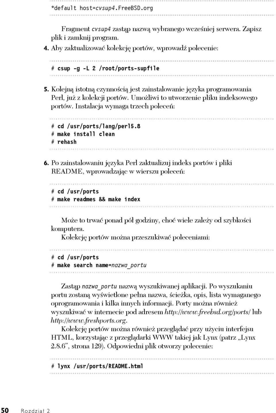 Umożliwi to utworzenie pliku indeksowego portów. Instalacja wymaga trzech poleceń: # cd /usr/ports/lang/perl5.8 # make install clean # rehash 6.