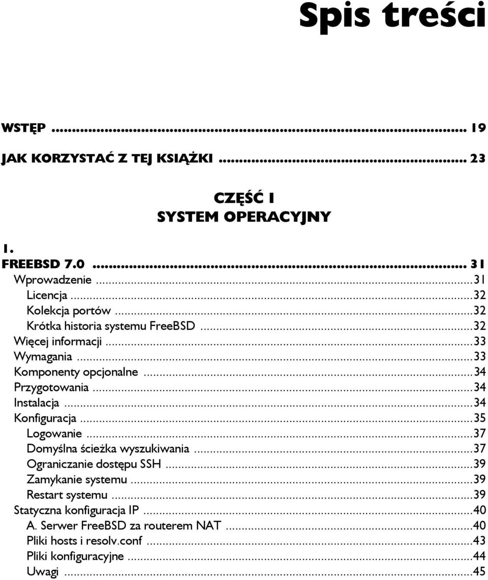 ..34 Instalacja...34 Konfiguracja...35 Logowanie...37 Domyślna ścieżka wyszukiwania...37 Ograniczanie dostępu SSH...39 Zamykanie systemu.