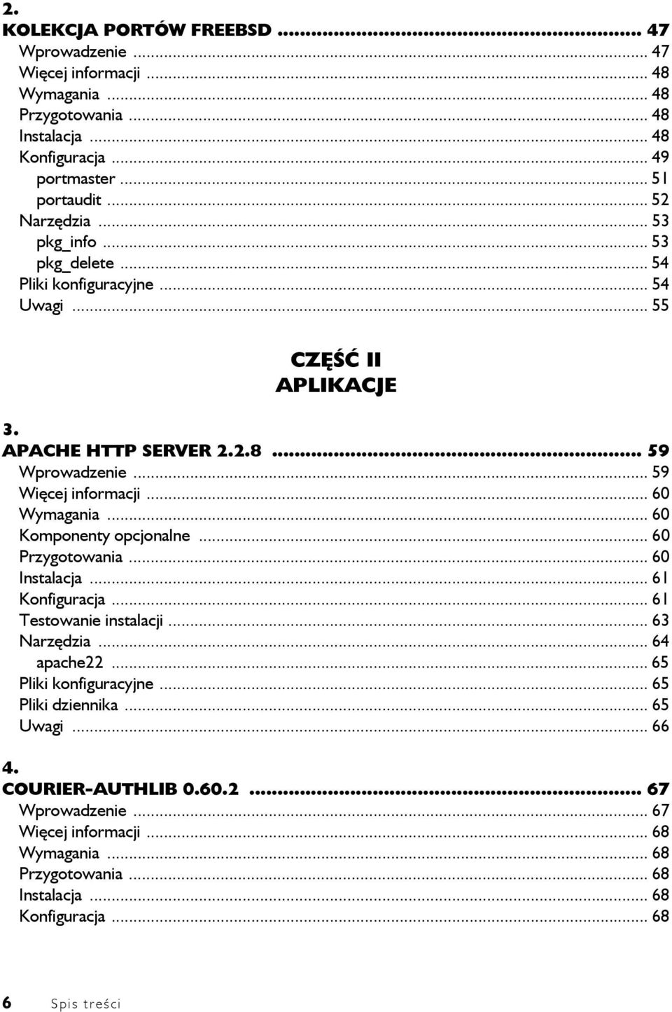 .. 60 Wymagania... 60 Komponenty opcjonalne... 60 Przygotowania... 60 Instalacja... 61 Konfiguracja... 61 Testowanie instalacji... 63 Narzędzia... 64 apache22... 65 Pliki konfiguracyjne.