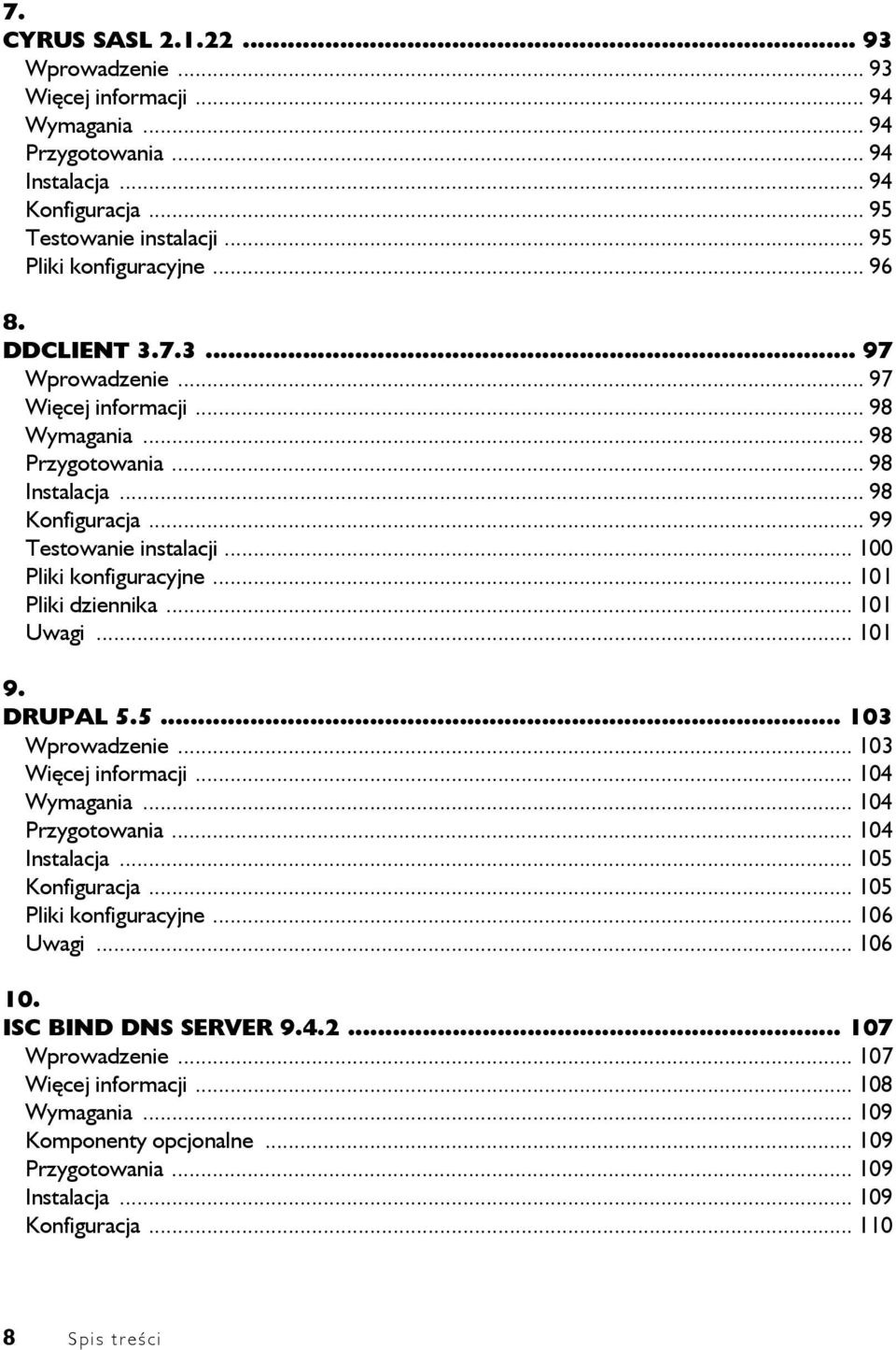 .. 101 Pliki dziennika... 101 Uwagi... 101 9. DRUPAL 5.5... 103 Wprowadzenie... 103 Więcej informacji... 104 Wymagania... 104 Przygotowania... 104 Instalacja... 105 Konfiguracja.