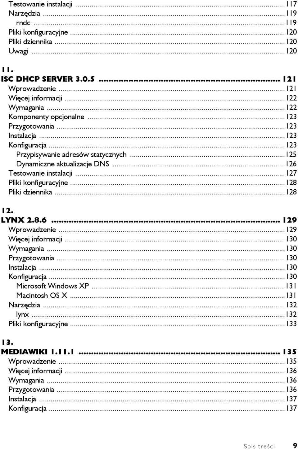 ..127 Pliki konfiguracyjne...128 Pliki dziennika...128 12. LYNX 2.8.6... 129 Wprowadzenie...129 Więcej informacji...130 Wymagania...130 Przygotowania...130 Instalacja...130 Konfiguracja.