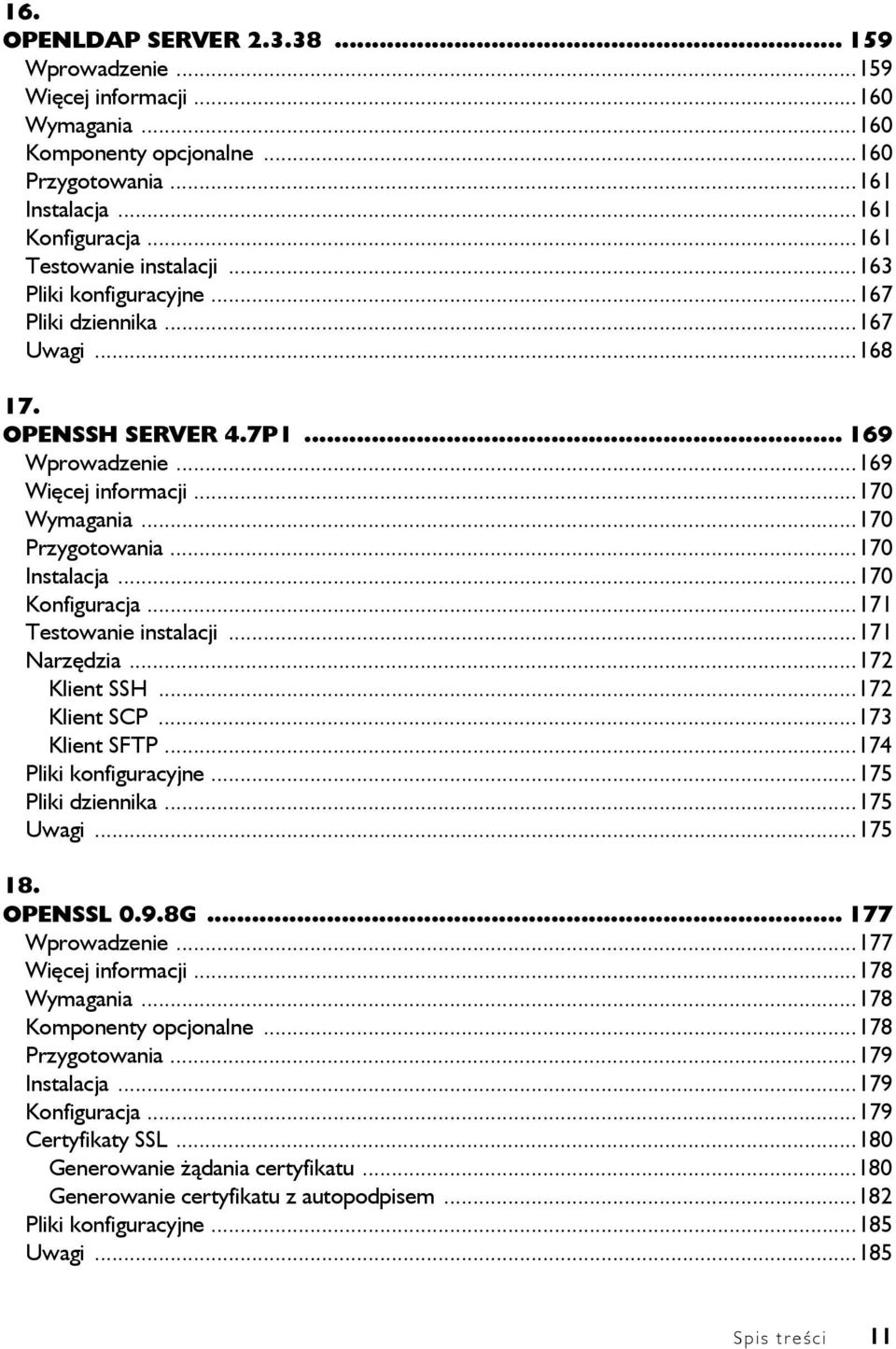 ..170 Konfiguracja...171 Testowanie instalacji...171 Narzędzia...172 Klient SSH...172 Klient SCP...173 Klient SFTP...174 Pliki konfiguracyjne...175 Pliki dziennika...175 Uwagi...175 18. OPENSSL 0.9.