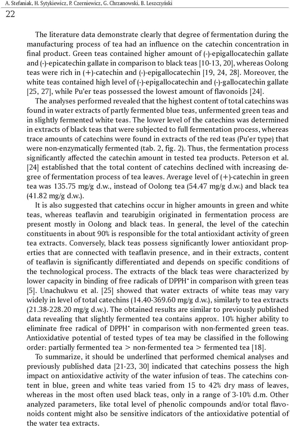 Green teas contained higher amount of (-)-epigallocatechin gallate and (-)-epicatechin gallate in comparison to black teas [10-13, 20], whereas Oolong teas were rich in (+)-catechin and