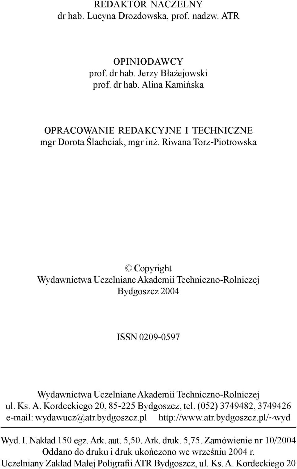 (052) 3749482, 3749426 e-mail: wydawucz@atr.bydgoszcz.pl http://www.atr.bydgoszcz.pl/~wyd Wyd. I. Nak³ad 150 egz. Ark. aut. 5,50. Ark. druk. 5,75.