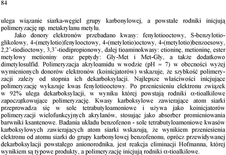 tioaminokwasy: etioninę, metioninę, ester metylowy metioniny oraz peptydy: Gly-Met i Met-Gly, a także dodatkowo dimetylosulfid.