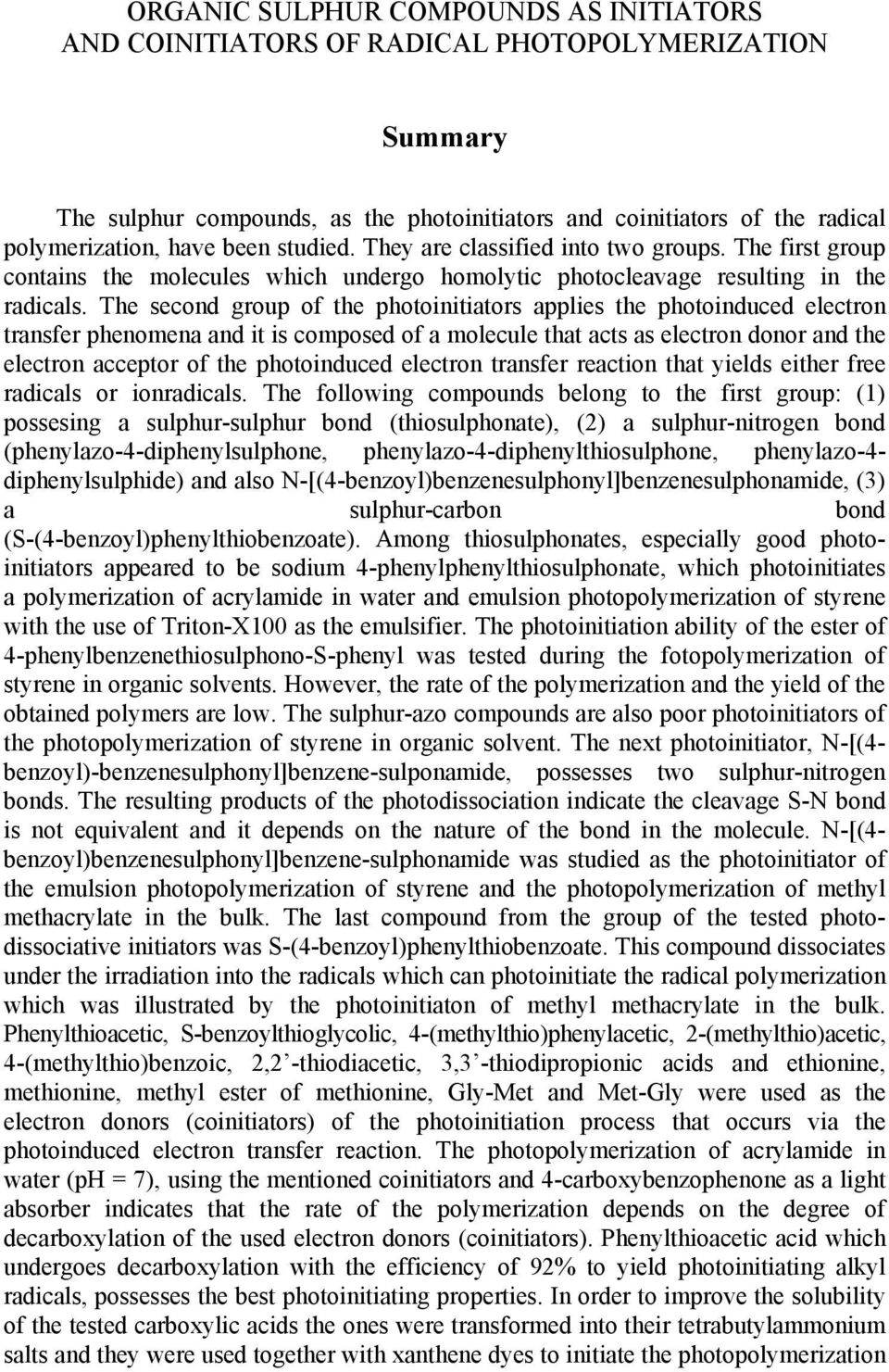 The second group of the photoinitiators applies the photoinduced electron transfer phenomena and it is composed of a molecule that acts as electron donor and the electron acceptor of the photoinduced