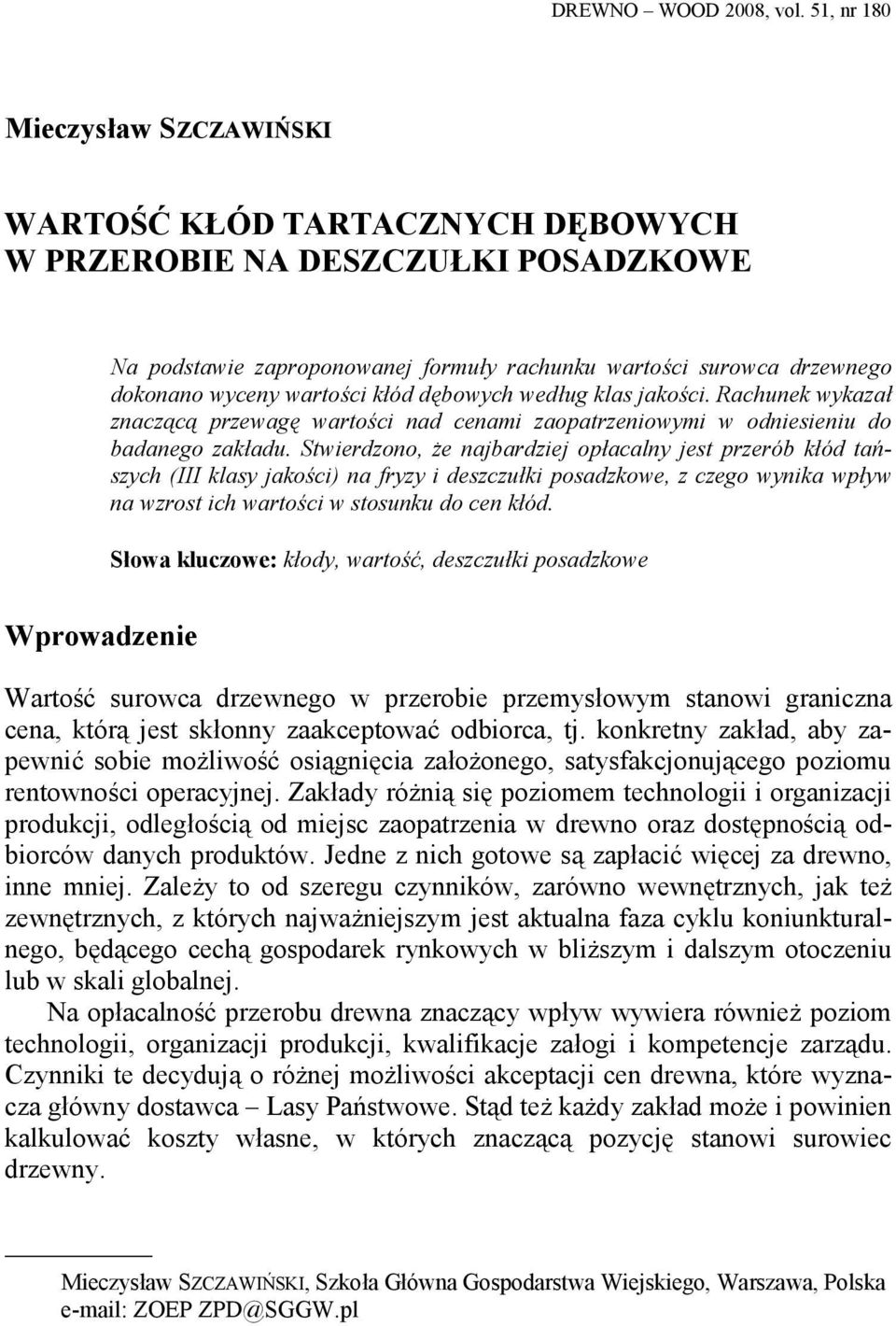 wartości kłód dębowych według klas jakości. Rachunek wykazał znaczącą przewagę wartości nad cenami zaopatrzeniowymi w odniesieniu do badanego zakładu.