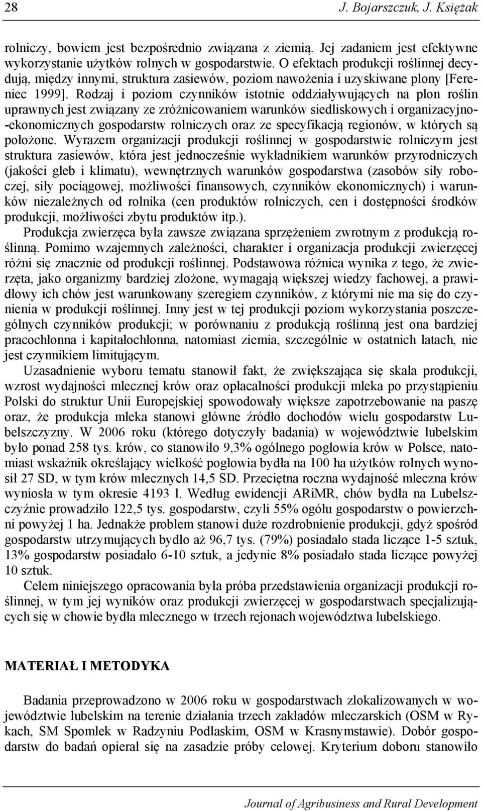 Rodzaj i poziom czynników istotnie oddziaływujących na plon roślin uprawnych jest związany ze zróżnicowaniem warunków siedliskowych i organizacyjno- -ekonomicznych gospodarstw rolniczych oraz ze