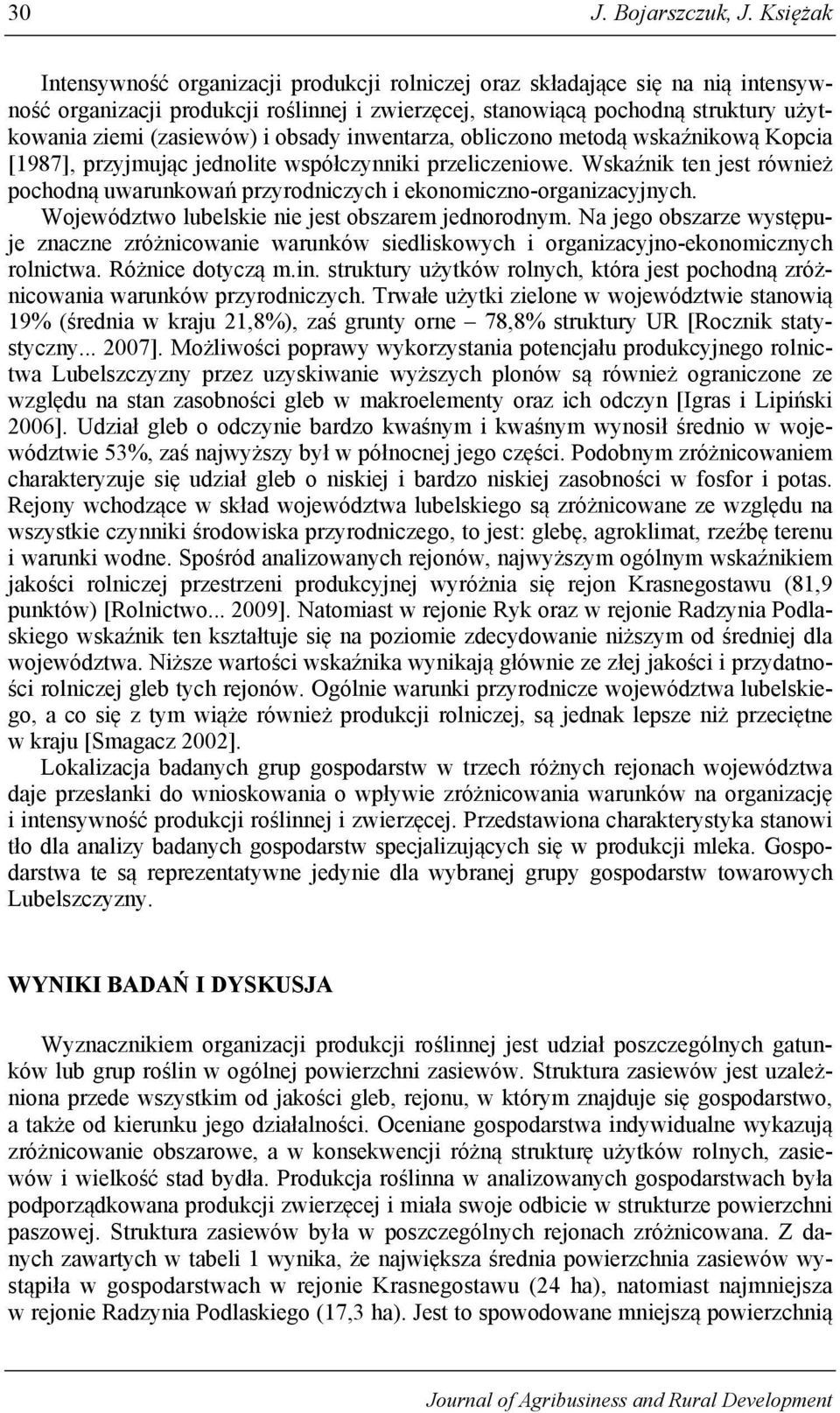 obsady inwentarza, obliczono metodą wskaźnikową Kopcia [1987], przyjmując jednolite współczynniki przeliczeniowe.