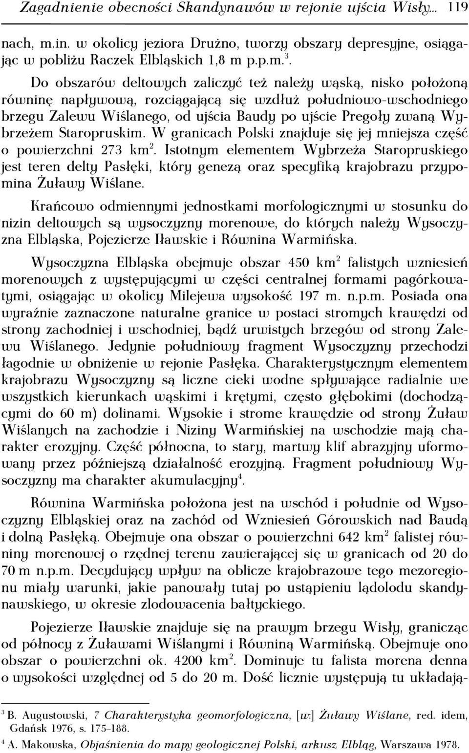 Wybrzeżem Staropruskim. W granicach Polski znajduje się jej mniejsza część o powierzchni 273 km 2.